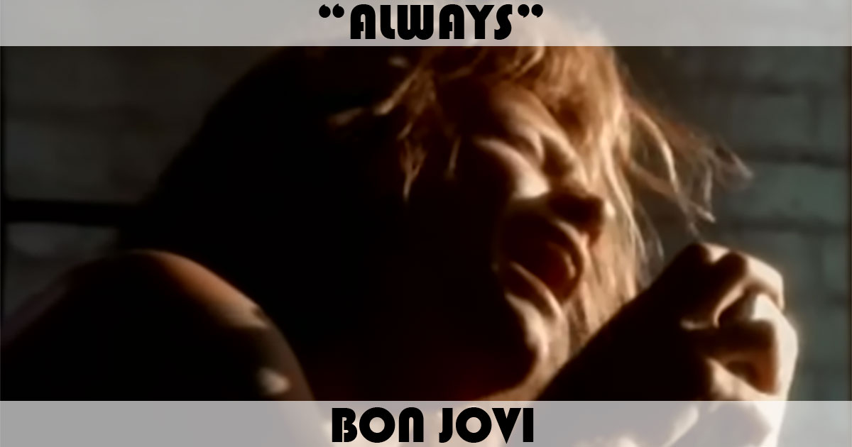"Always" by Bon Jovi "Always" by Bon Jovi