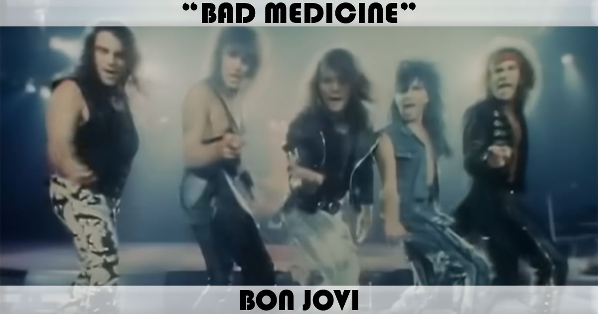 "Bad Medicine" by Bon Jovi "Bad Medicine" by Bon Jovi