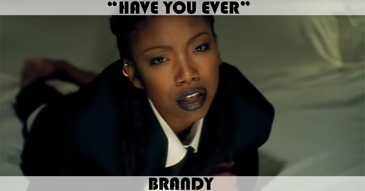 "Have You Ever?" by Brandy "Have You Ever?" by Brandy