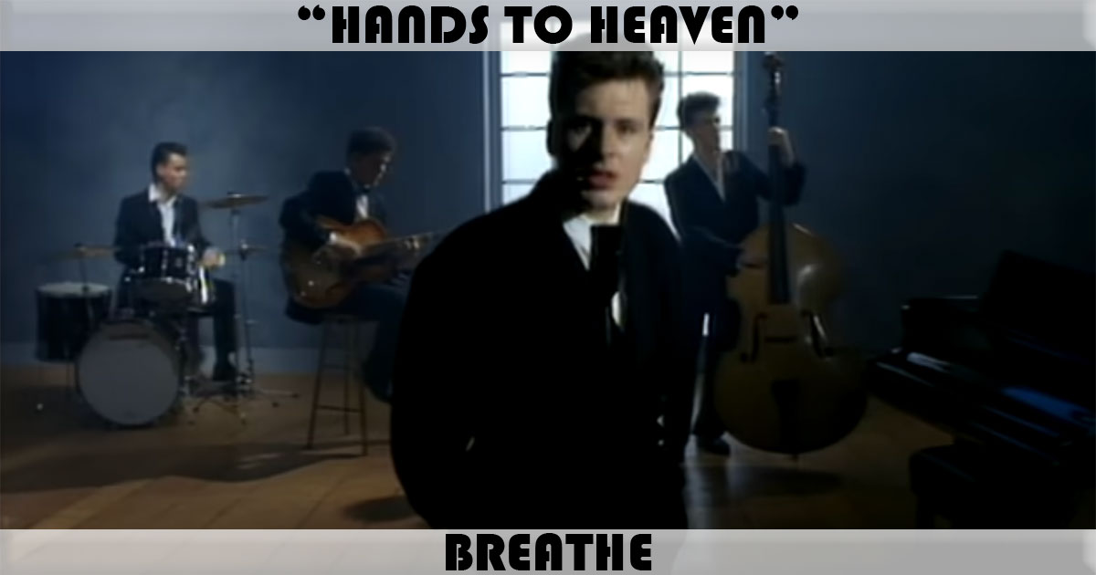 "Hands To Heaven" by Breathe "Hands To Heaven" by Breathe