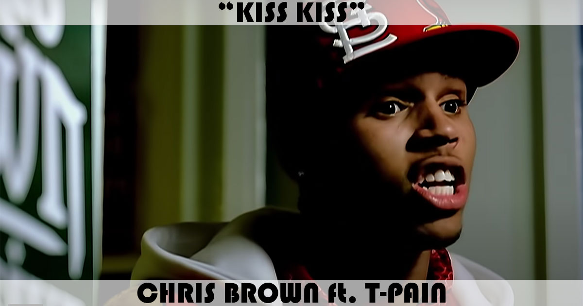 "Kiss Kiss" by Chris Brown "Kiss Kiss" by Chris Brown