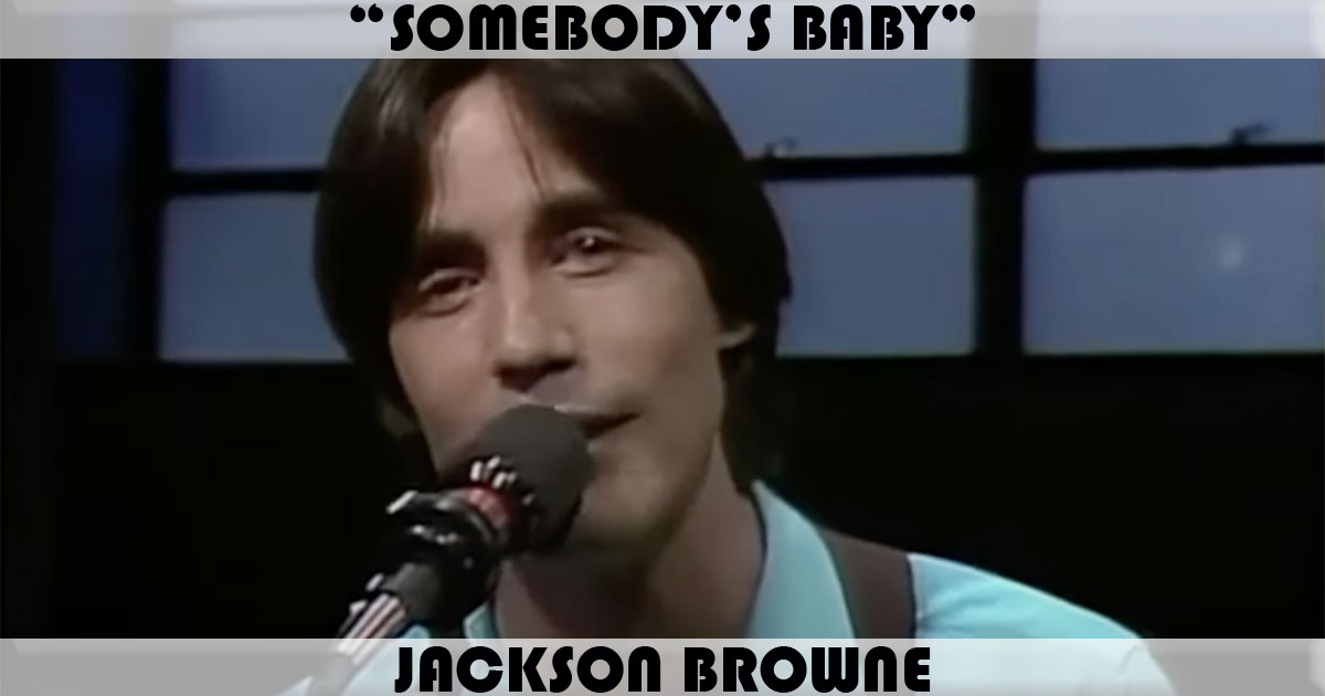 "Somebody's Baby" by Jackson Browne "Somebody's Baby" by Jackson Browne