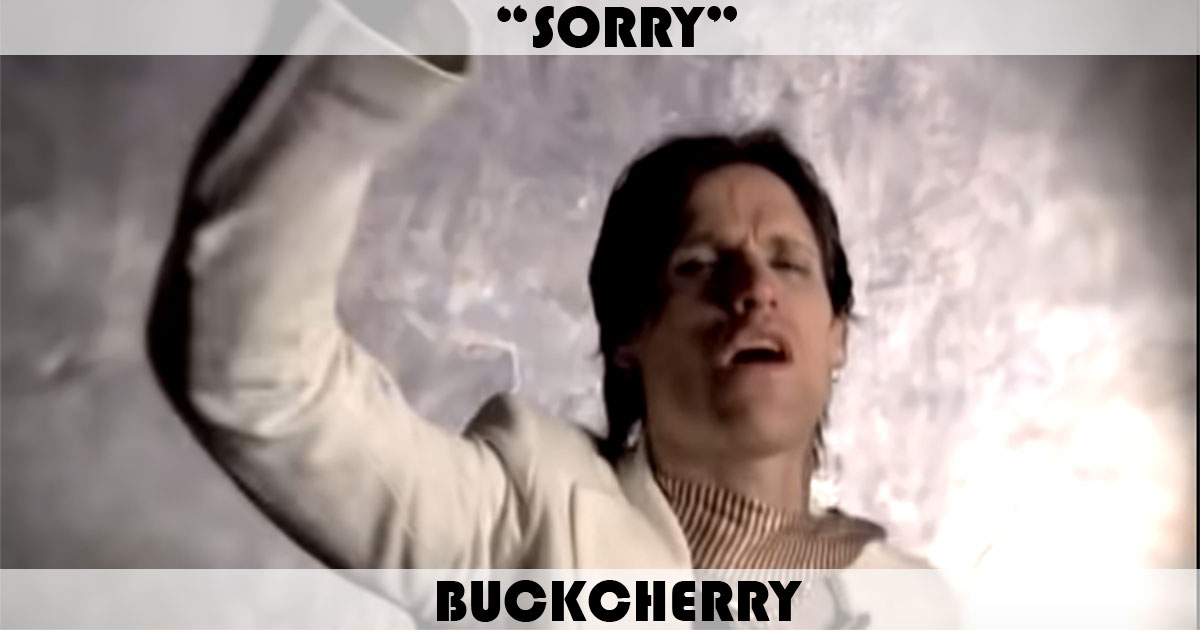 "Sorry" by Buckcherry "Sorry" by Buckcherry