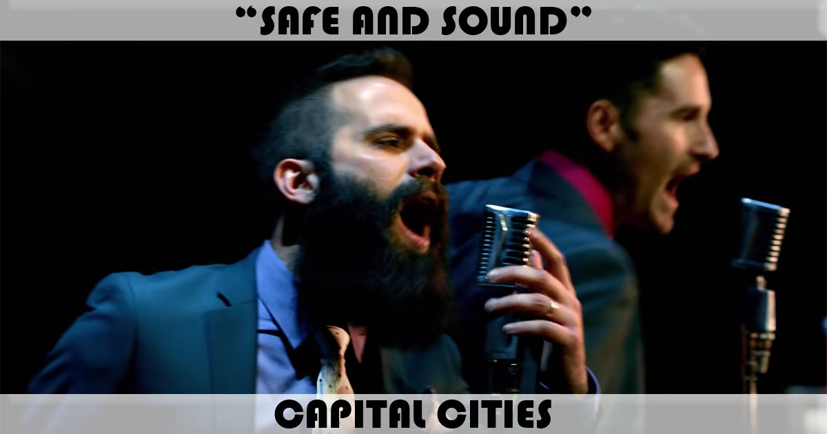 "Safe And Sound" by Capital Cities "Safe And Sound" by Capital Cities