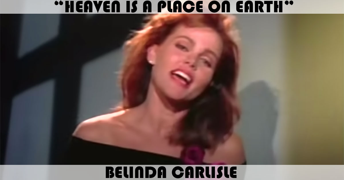 "Heaven Is A Place On Earth" by Belinda Carlisle "Heaven Is A Place On Earth" by Belinda Carlisle