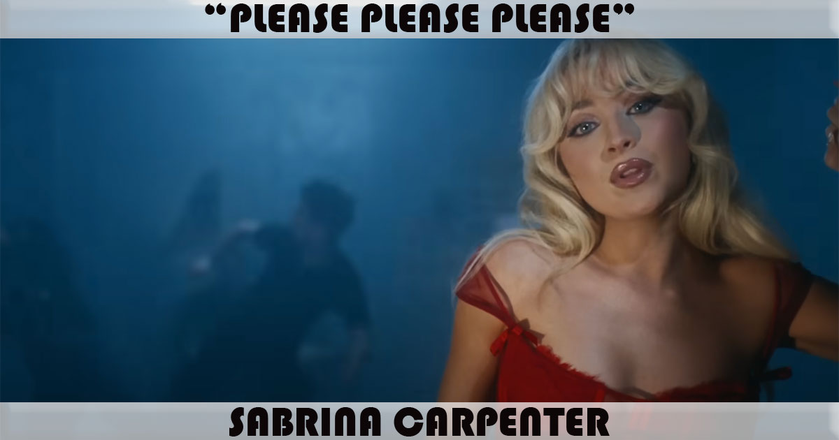 "Please Please Please" by Sabrina Carpenter "Please Please Please" by Sabrina Carpenter