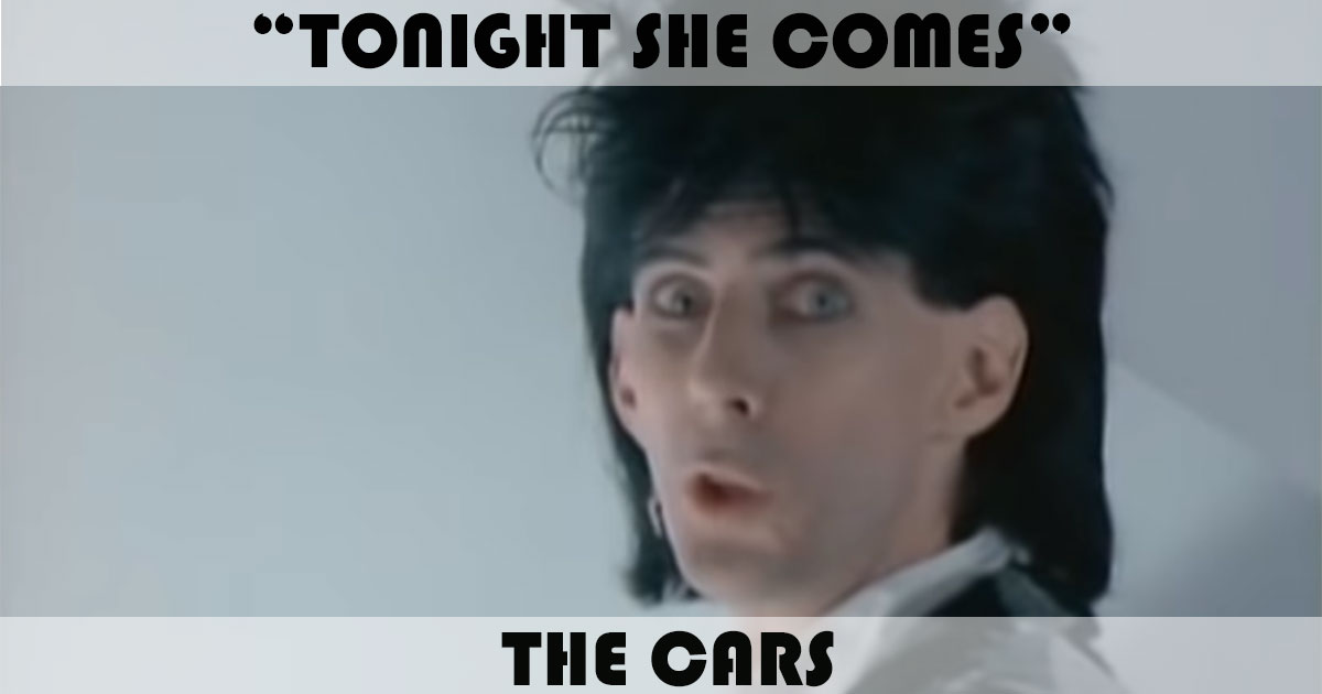 "Tonight She Comes" by The Cars "Tonight She Comes" by The Cars