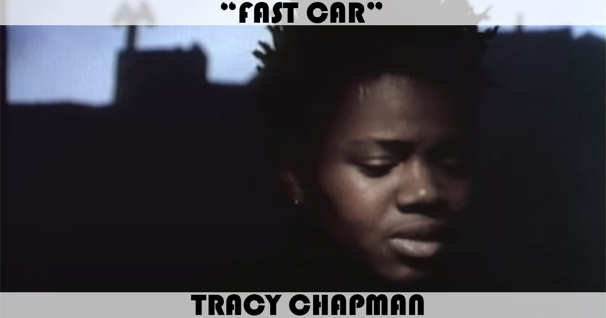 "Fast Car" by Tracy Chapman "Fast Car" by Tracy Chapman