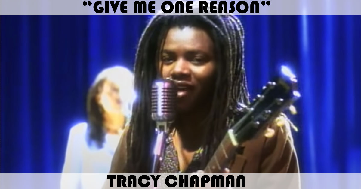 "Give Me One Reason" by Tracy Chapman "Give Me One Reason" by Tracy Chapman