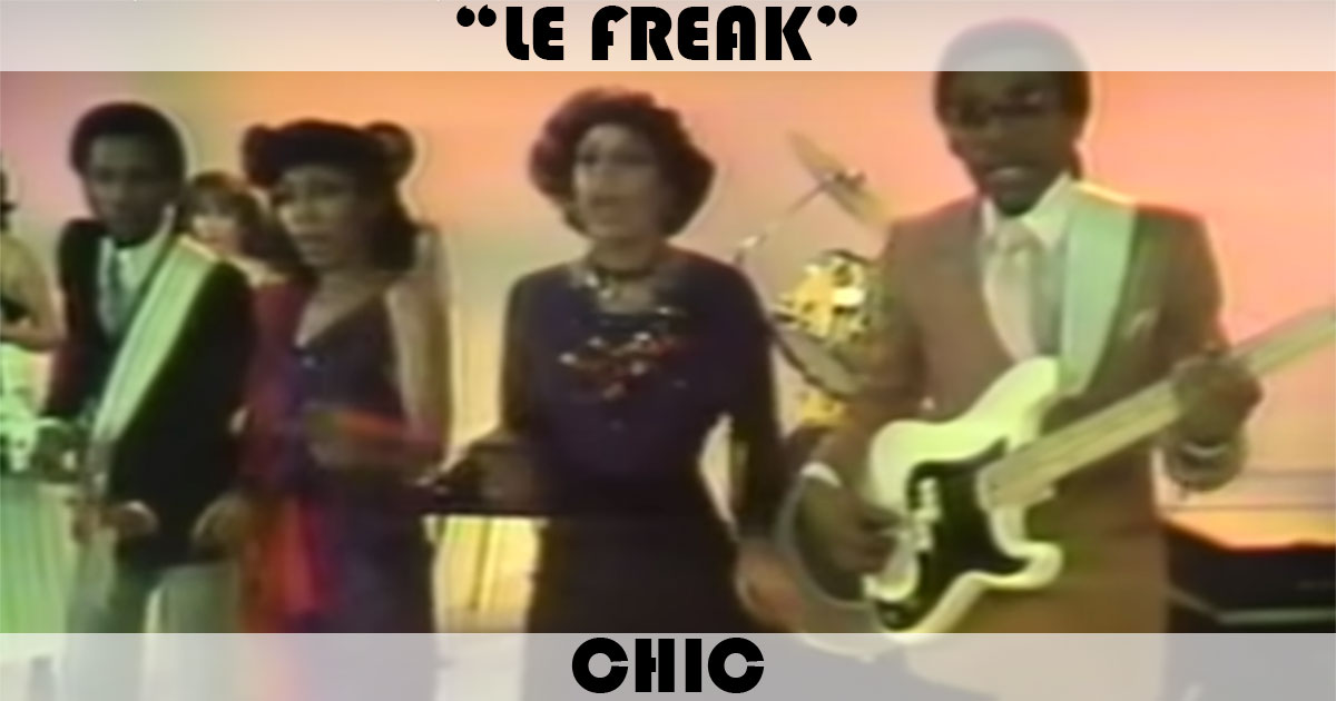 "Le Freak" by Chic "Le Freak" by Chic