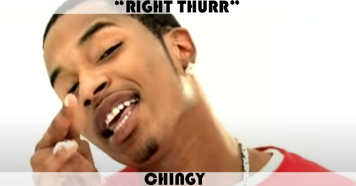 "Right Thurr" by Chingy "Right Thurr" by Chingy
