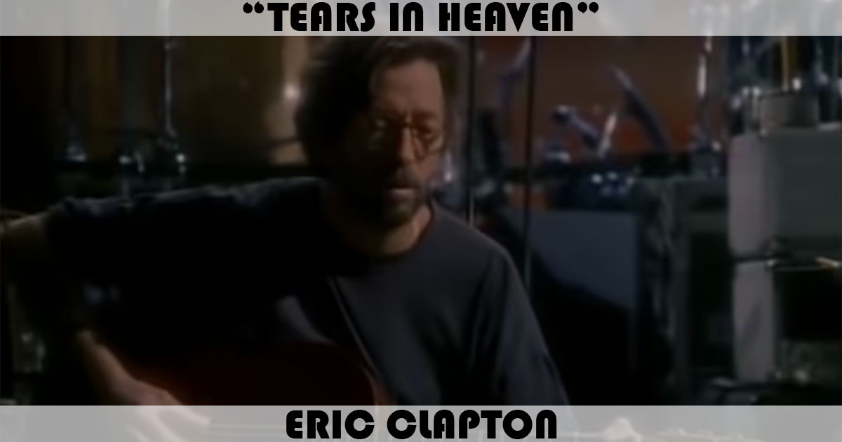 "Tears In Heaven" by Eric Clapton "Tears In Heaven" by Eric Clapton