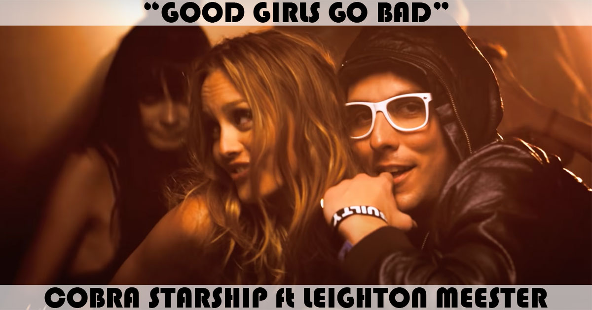 "Good Girls Go Bad" by Cobra Starship "Good Girls Go Bad" by Cobra Starship