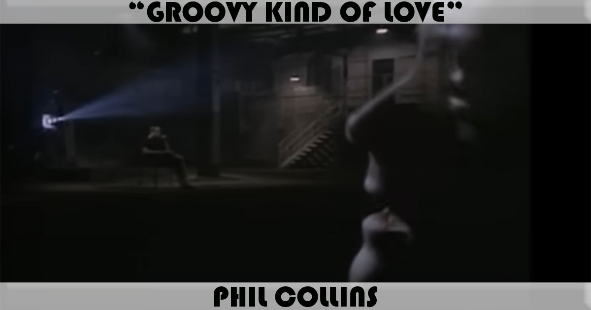 "Groovy Kind Of Love" by Phil Collins "Groovy Kind Of Love" by Phil Collins