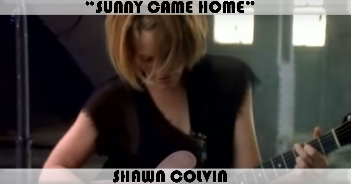 "Sunny Came Home" by Shawn Colvin "Sunny Came Home" by Shawn Colvin