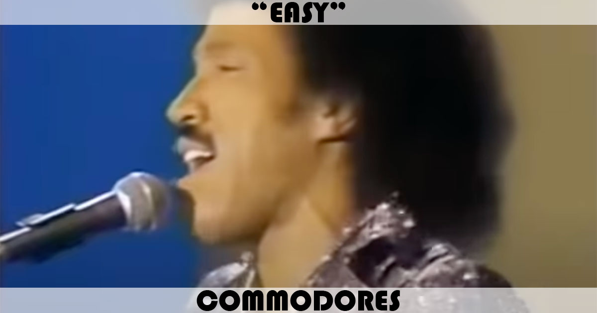 "Easy" by The Commodores "Easy" by The Commodores