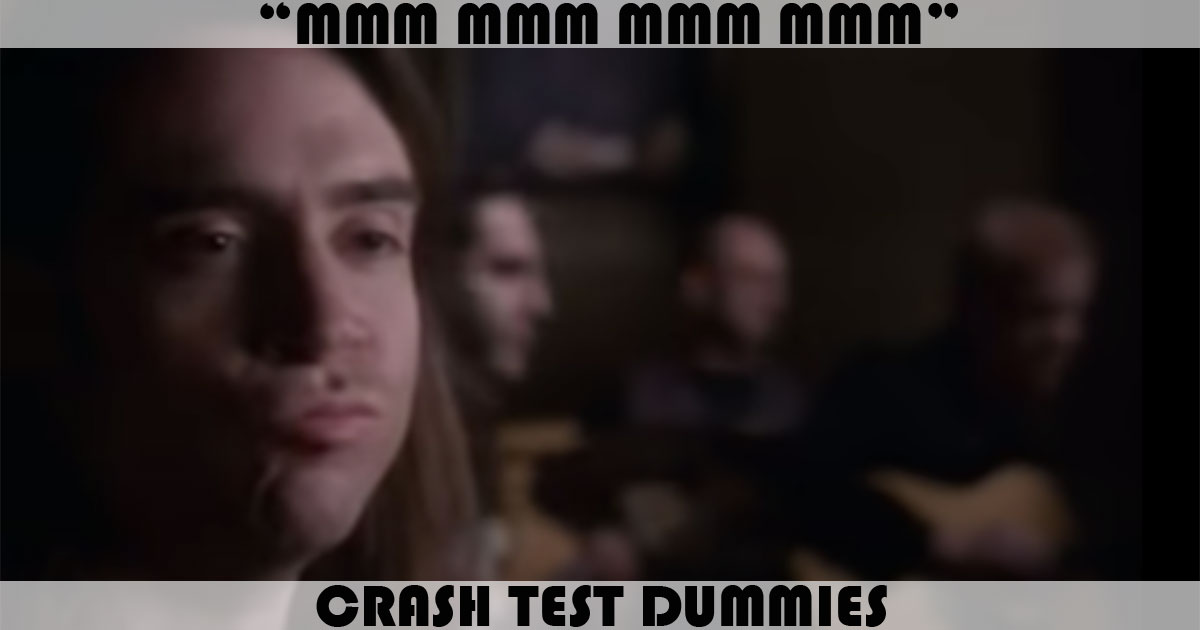 "Mmm Mmm Mmm Mmm" by Crash Test Dummies "Mmm Mmm Mmm Mmm" by Crash Test Dummies