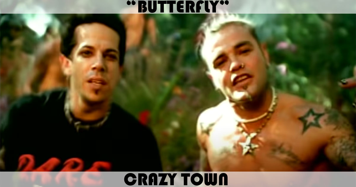 "Butterfly" by Crazy Town "Butterfly" by Crazy Town