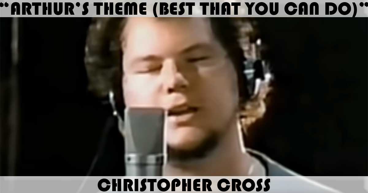 "Arthur's Theme" by Christopher Cross "Arthur's Theme" by Christopher Cross