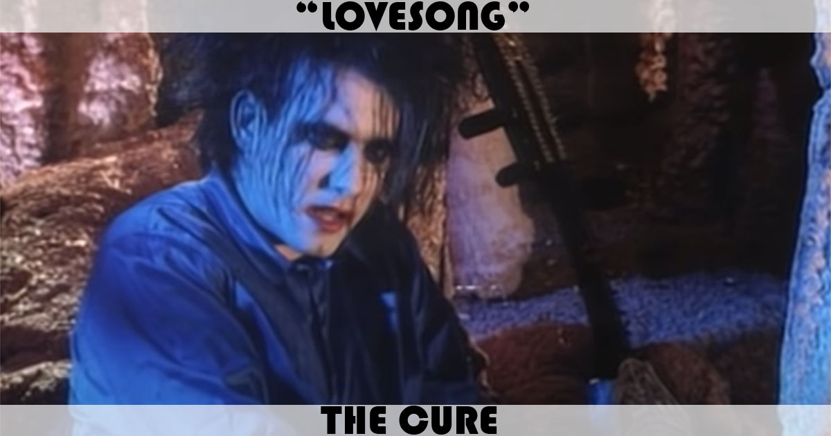 "Lovesong" by The Cure "Lovesong" by The Cure