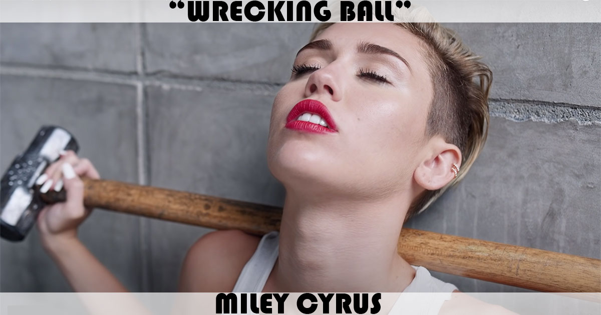 "Wrecking Ball" by Miley Cyrus "Wrecking Ball" by Miley Cyrus