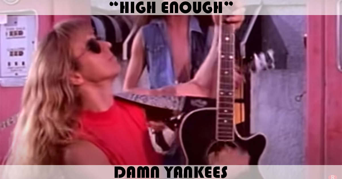 "High Enough" by Damn Yankees "High Enough" by Damn Yankees