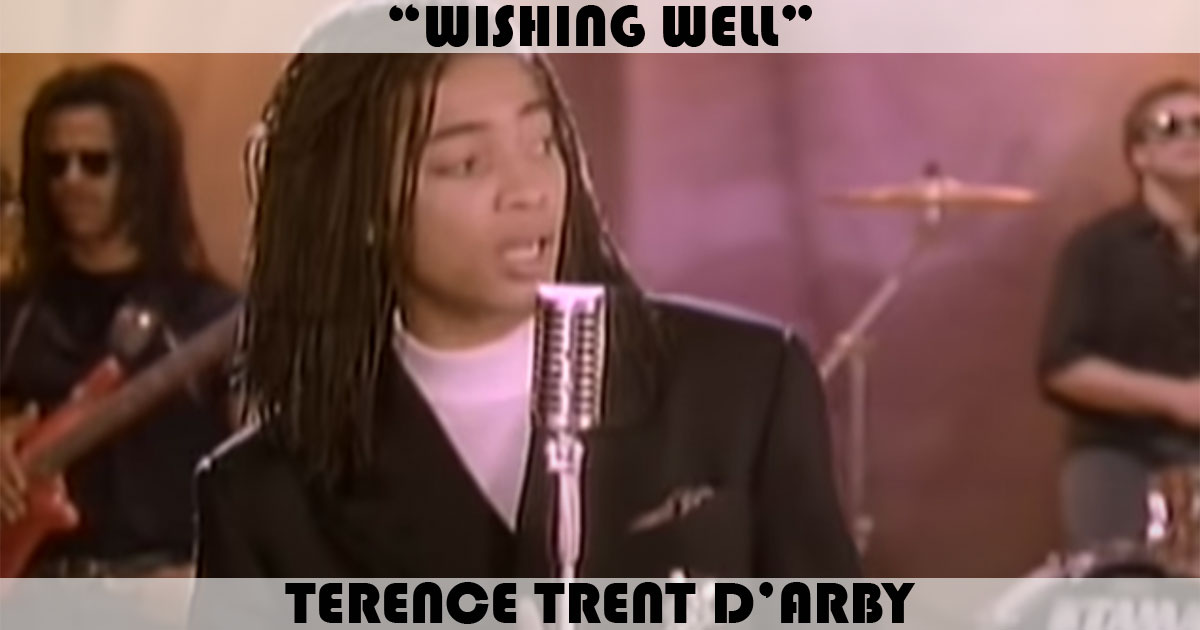 "Wishing Well" by Terence Trent D'arby "Wishing Well" by Terence Trent D'arby