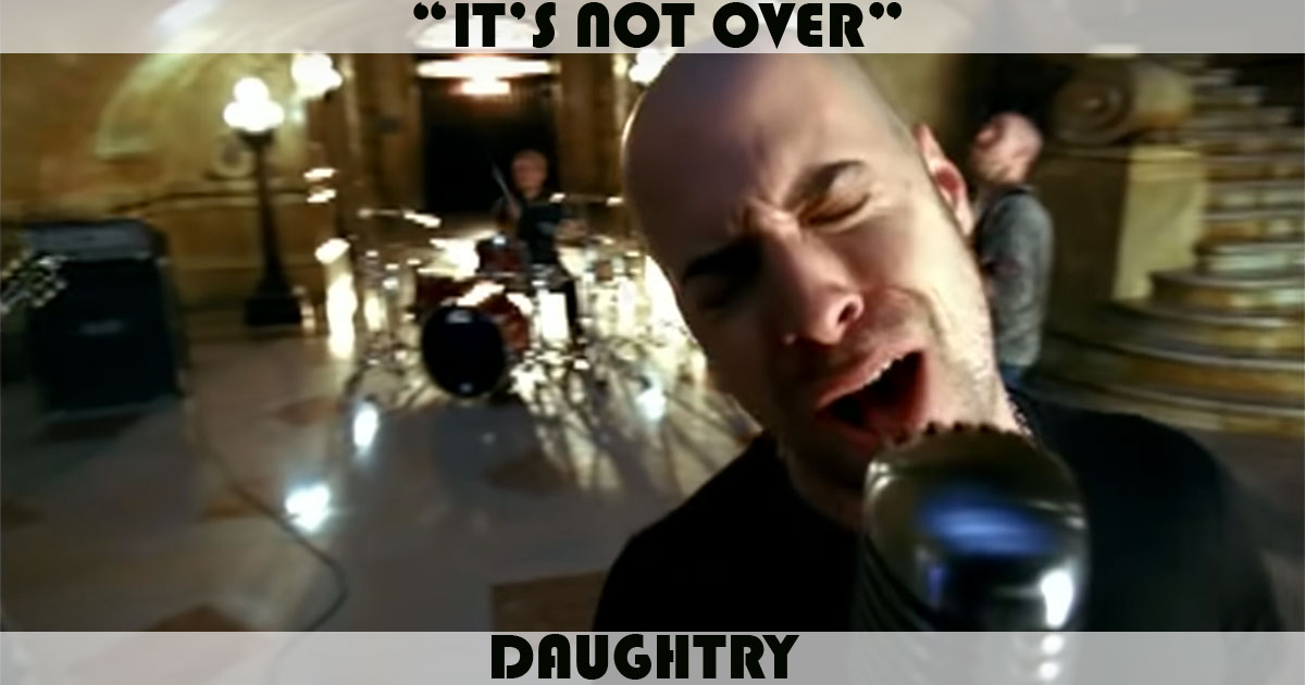 "It's Not Over" by Daughtry "It's Not Over" by Daughtry