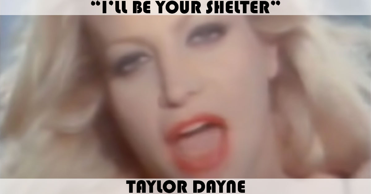 "I'll Be Your Shelter" by Taylor Dayne "I'll Be Your Shelter" by Taylor Dayne