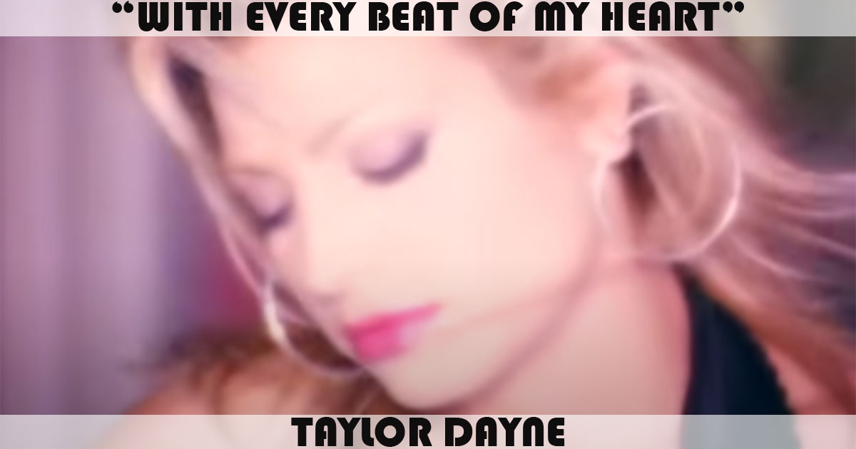 "With Every Beat Of My Heart" by Taylor Dayne "With Every Beat Of My Heart" by Taylor Dayne