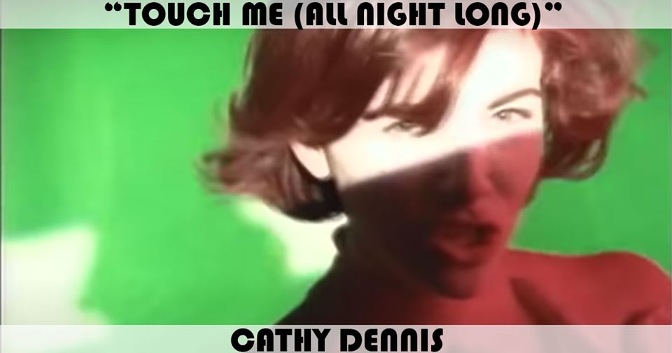 "Touch Me (All Night Long)" by Cathy Dennis "Touch Me (All Night Long)" by Cathy Dennis