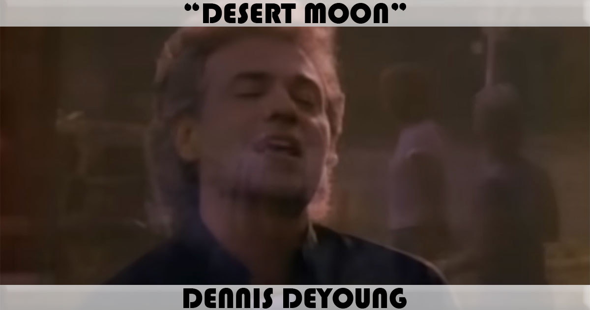 "Desert Moon" by Dennis DeYoung "Desert Moon" by Dennis DeYoung