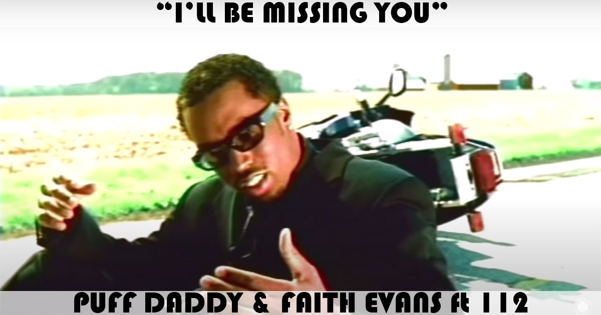 "I'll Be Missing You" by Puff Daddy "I'll Be Missing You" by Puff Daddy