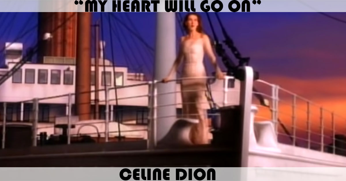 "My Heart Will Go On" by Celine Dion "My Heart Will Go On" by Celine Dion