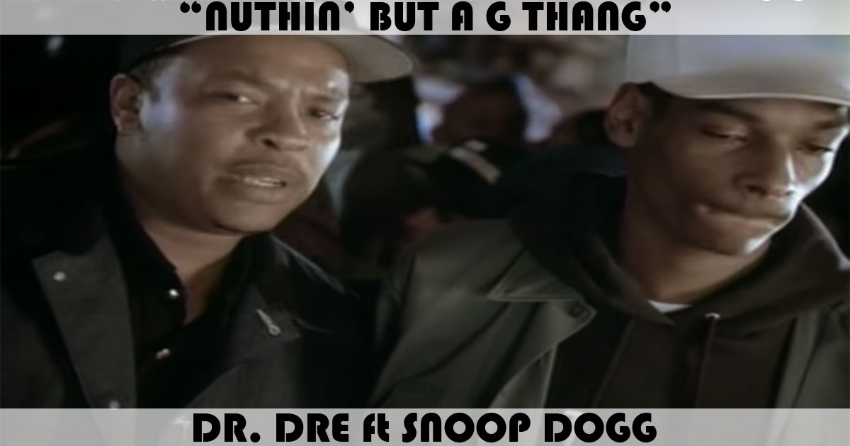 "Nuthin' But A 'G' Thang" by Dr. Dre "Nuthin' But A 'G' Thang" by Dr. Dre
