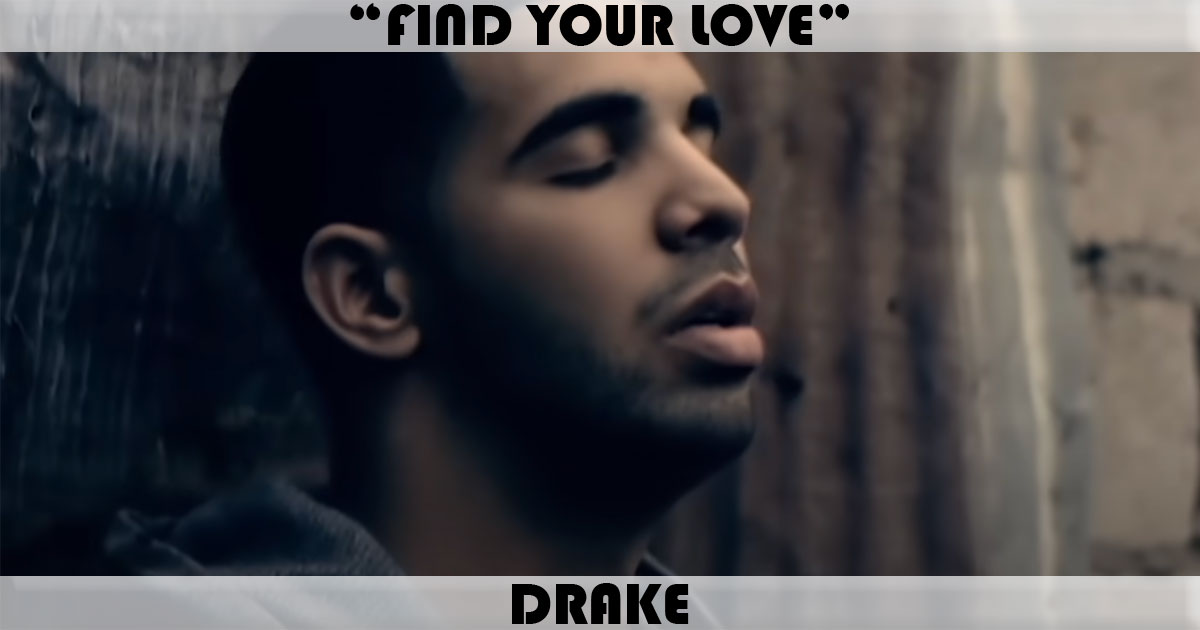 "Find Your Love" by Drake "Find Your Love" by Drake