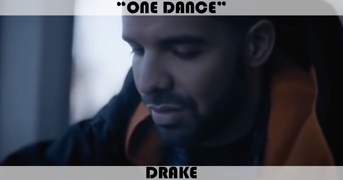 "One Dance" by Drake "One Dance" by Drake