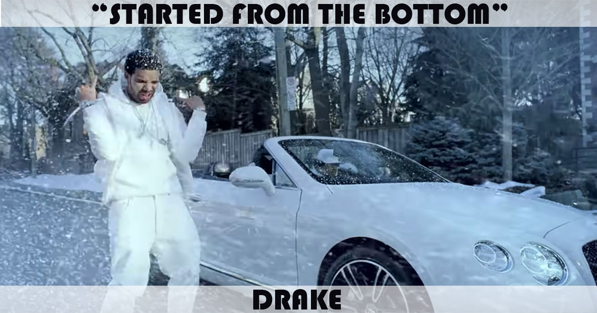 "Started From The Bottom" by Drake "Started From The Bottom" by Drake