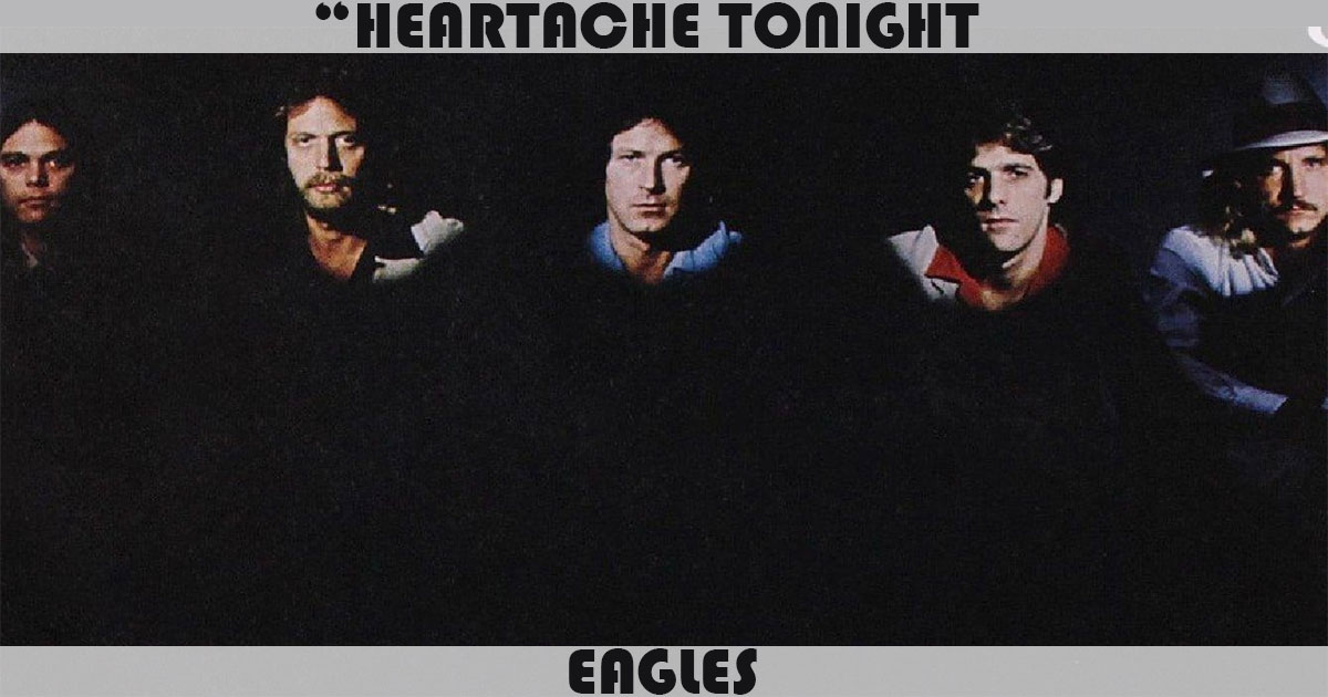 "Heartache Tonight" by the Eagles "Heartache Tonight" by the Eagles
