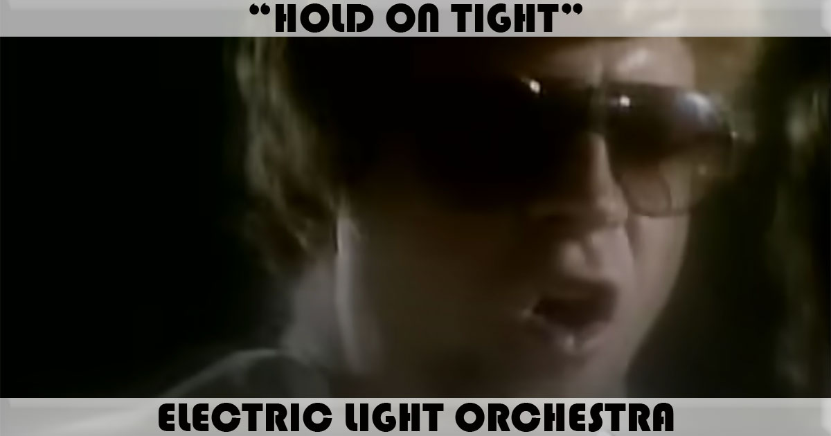 "Hold On Tight" by Electric Light Orchestra "Hold On Tight" by Electric Light Orchestra