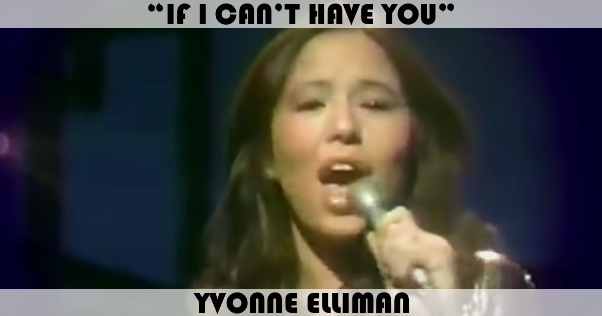 "If I Can't Have You" by Yvonne Elliman "If I Can't Have You" by Yvonne Elliman
