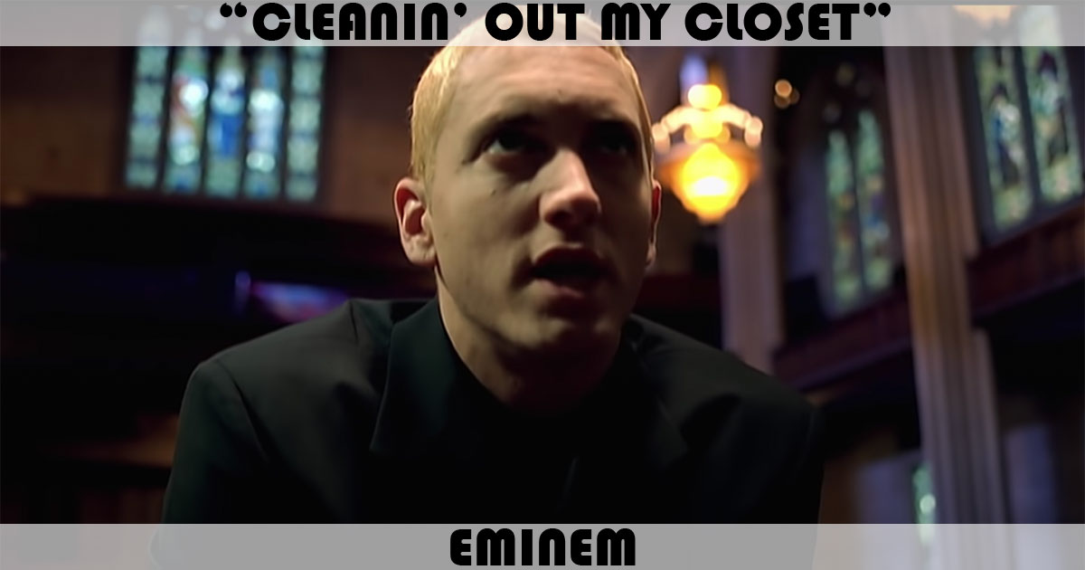 "Cleanin' Out My Closet" by Eminem "Cleanin' Out My Closet" by Eminem