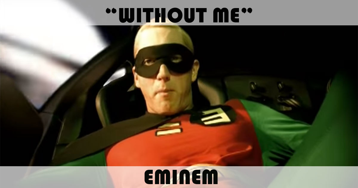 "Without Me" by Eminem "Without Me" by Eminem