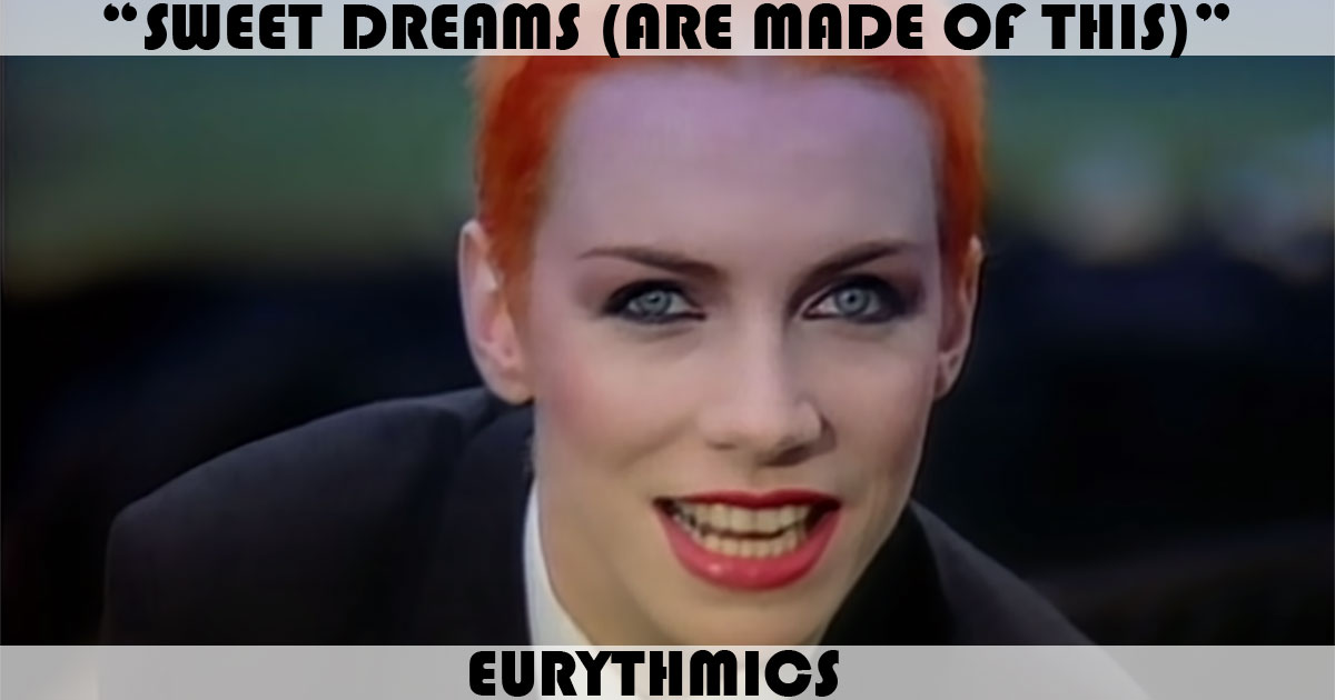 "Sweet Dreams" by Eurythmics "Sweet Dreams" by Eurythmics