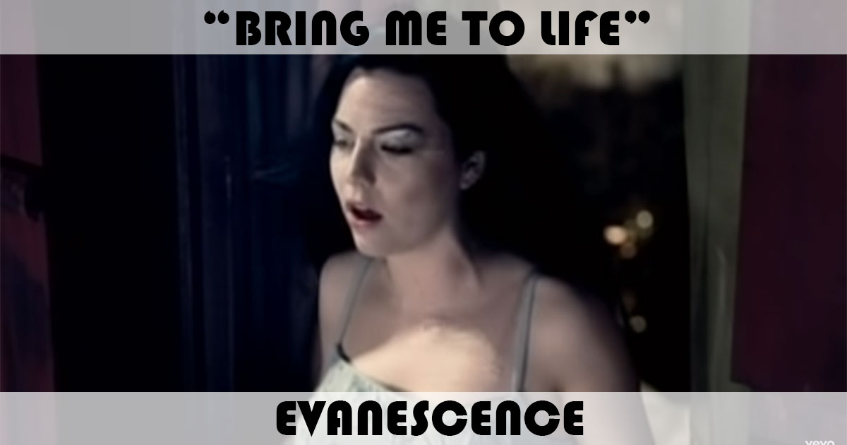 "Bring Me To Life" by Evanescence "Bring Me To Life" by Evanescence