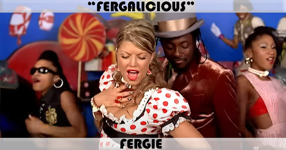 "Fergalicious" by Fergie "Fergalicious" by Fergie