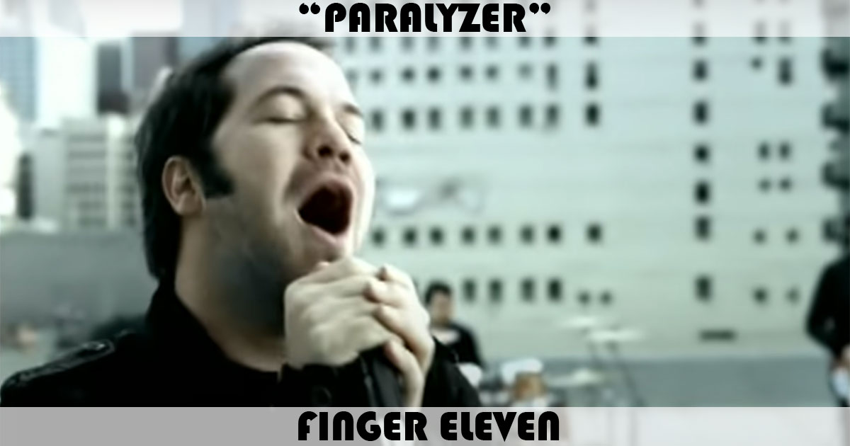 "Paralyzer" by Finger Eleven "Paralyzer" by Finger Eleven