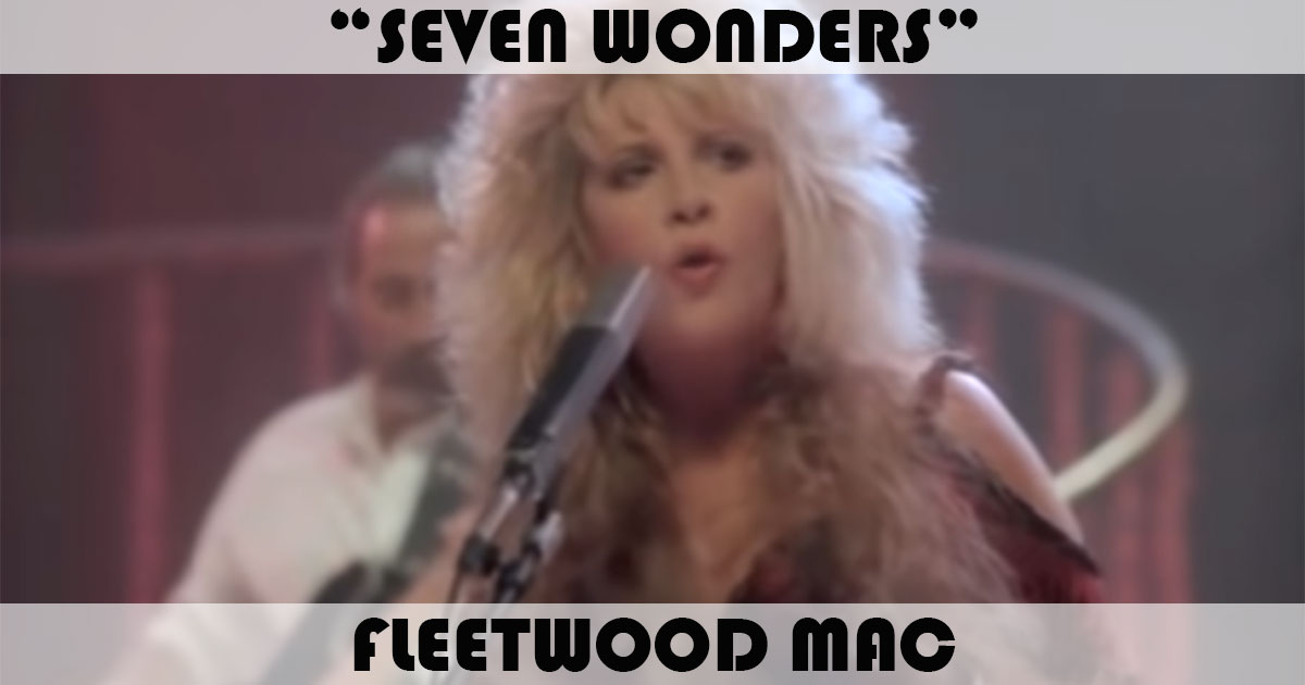 "Seven Wonders" by Fleetwood Mac "Seven Wonders" by Fleetwood Mac