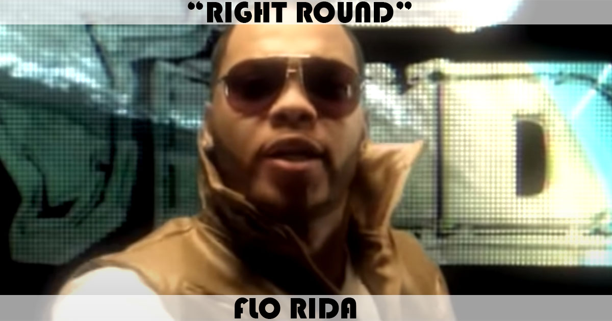 "Right Round" by Flo Rida "Right Round" by Flo Rida