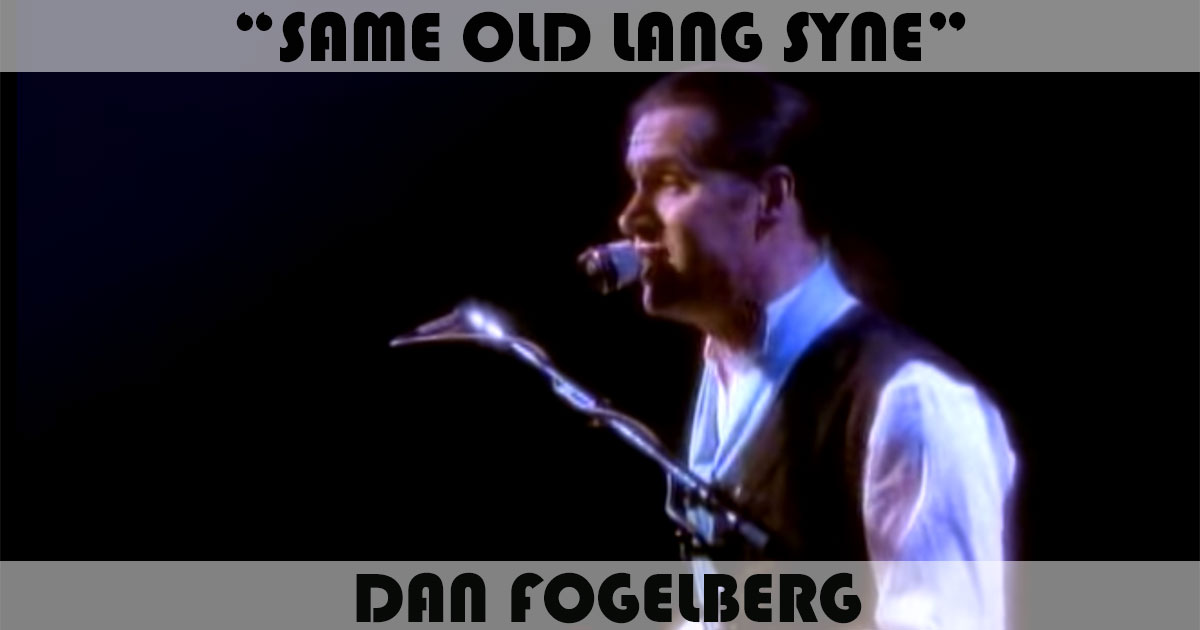 "Same Old Lang Syne" by Dan Fogelberg "Same Old Lang Syne" by Dan Fogelberg